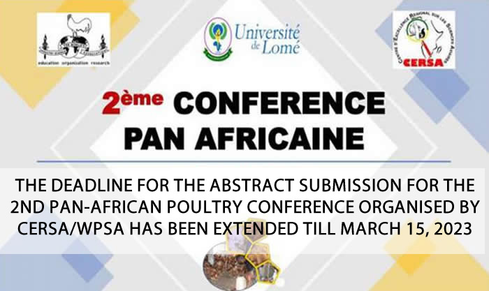 THE DEADLINE FOR THE ABSTRACT SUBMISSION FOR THE 2ND PAN-AFRICAN POULTRY CONFERENCE ORGANISED BY CERSA/WPSA HAS BEEN EXTENDED TILL MARCH 15, 2023